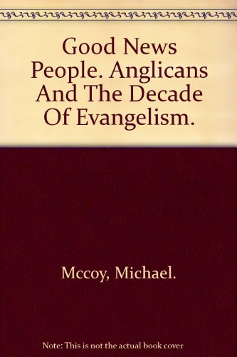 Good News People. Anglicans and the Decade of Evangelism.