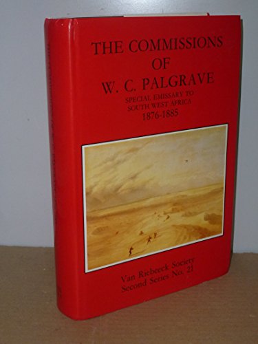 The Commission of W.C. Palgrave Special Emissary to South West Africa 1876-1885