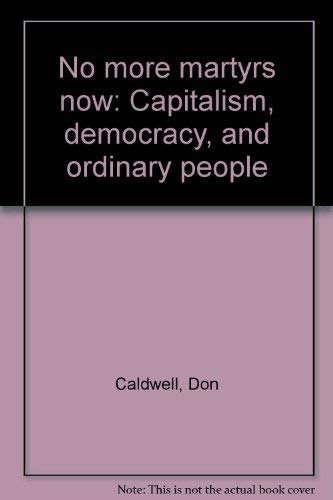 9780620165181: No more martyrs now: Capitalism, democracy, and ordinary people