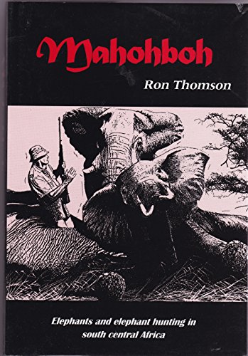 9780620217798: Mahohboh: Elephants and Elephant Hunting in South Central Africa