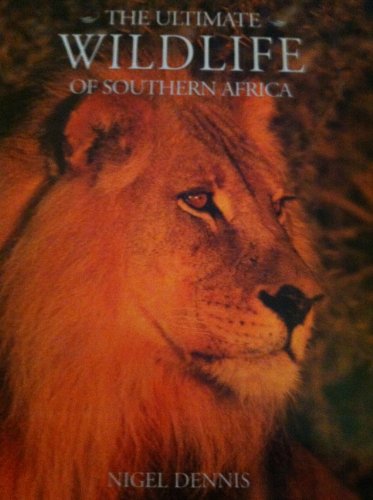 The ultimate wild life of southern Africa (9780620226141) by Dennis, Nigel