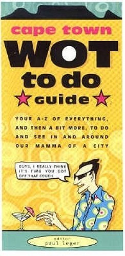 Stock image for Cape Town Wot to Do Guide: Your A-Z of everything, and then a bit more, to do and see in and around our mamma of a city for sale by Kennys Bookstore