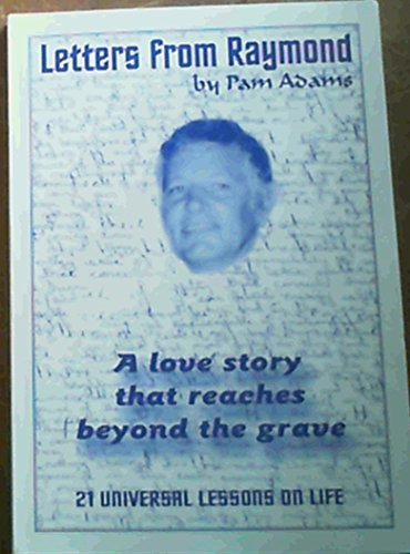 Letters from Raymond, A Love Story That Reaches Beyond the Grave, 21 Universal Lessons on Life