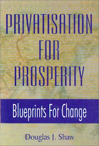Privatisation For Prosperity: Blueprints for Change