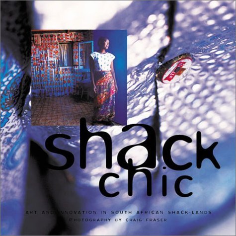 Stock image for Shack Chic: Art and Innovation In South African Shack-Lands for sale by HPB-Ruby
