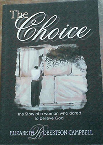 Beispielbild fr The Choice; The Story of a woman who dared to believe God zum Verkauf von Chapter 1