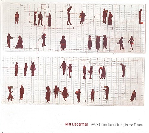 Stock image for Kim Lieberman: Every Interaction Interrupts the Future for sale by Reilly Books