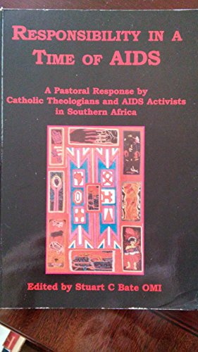 Responsibility in a Time of AIDS: A Pastoral Response by Catholic Theologians and AIDS Activists ...