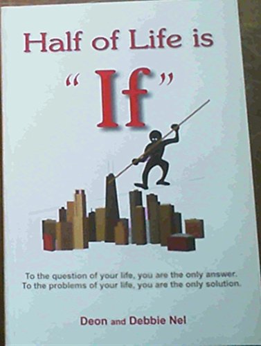 9780620308397: Half Of Life Is "If": When you reach the top keep climbing