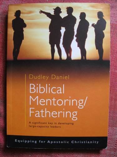 Beispielbild fr Biblical Mentoring/Fathering: A significant key in developing large-capacity leaders (Equipping for Apostolic Christianity) zum Verkauf von Goldstone Books