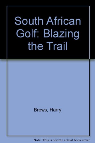South African Golf Vol. 1- Blazing The Trail