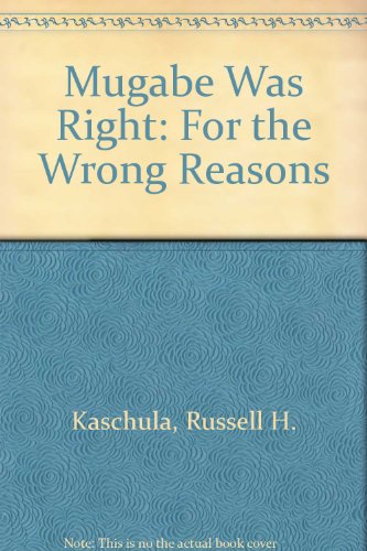 Stock image for Mugabe Was Right: For the Wrong Reasons for sale by WorldofBooks