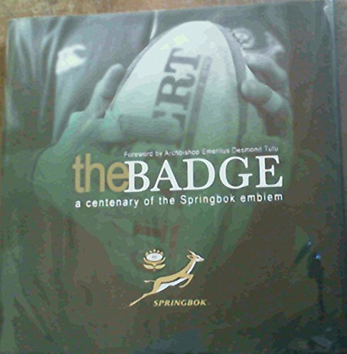 Beispielbild fr The Badge : A Centenary of the Springbok Emblem zum Verkauf von Chapter 1