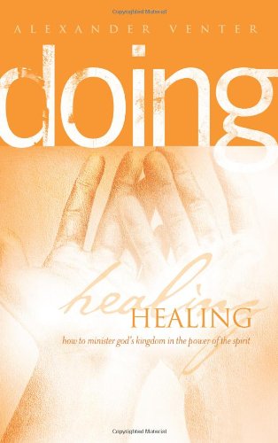 Imagen de archivo de Doing Healing: How to minister God's kingdom in the power of the Spirit a la venta por SecondSale