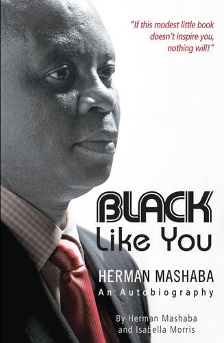 Beispielbild fr Black like you: Herman Mashaba - an autobiography zum Verkauf von ThriftBooks-Atlanta