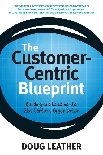 Imagen de archivo de The Customer-Centric Blueprint: Building and leading the 21st century organisation a la venta por AwesomeBooks