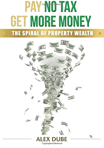 Stock image for Pay No Tax Get More Money The Spiral Of Property Wealth for sale by Big River Books