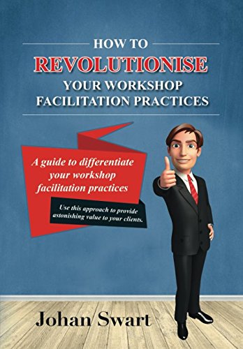 Stock image for How to revolutionise your workshop facilitation practices: A guide to differentiate your workshop facilitation practices for sale by WorldofBooks