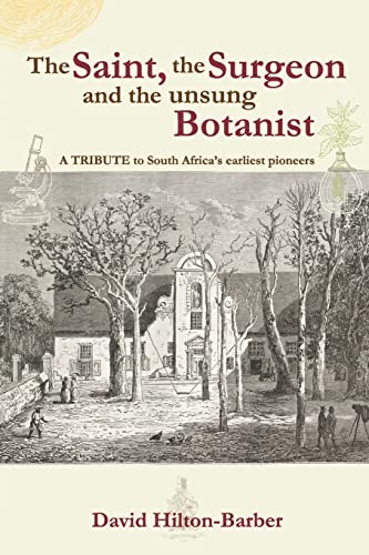 Imagen de archivo de The Saint, the Surgeon and the Unsung Botanist: A Tribute to South Africa's Earliest Pioneers a la venta por ThriftBooks-Dallas