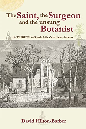 Stock image for The Saint, the Surgeon and the Unsung Botanist: A Tribute to South Africa's Earliest Pioneers for sale by ThriftBooks-Dallas