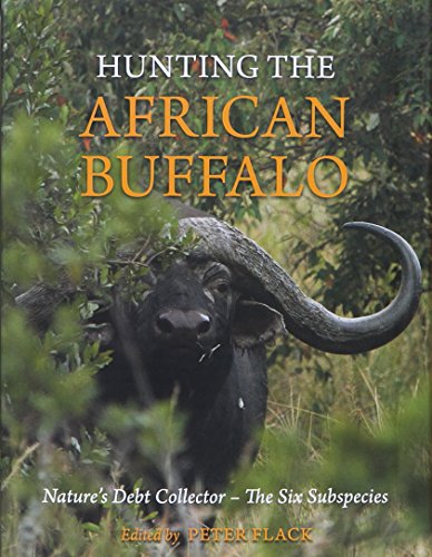 Beispielbild fr HUNTING THE AFRICAN BUFFALO: Nature's Debt Collector - The Six Subspecies. Edited by Peter Flack. zum Verkauf von Coch-y-Bonddu Books Ltd