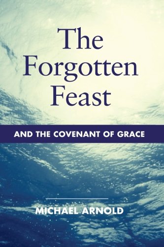 Beispielbild fr The Forgotten Feast: And the Covenant of Grace zum Verkauf von ThriftBooks-Dallas