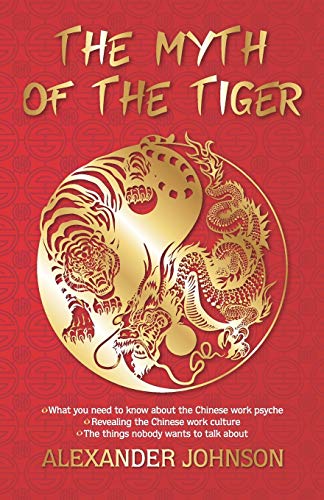 Stock image for THE MYTH OF THE TIGER: WHAT YOU NEED TO KNOW ABOUT THE CHINESE WORK PSYCHE for sale by Books From California