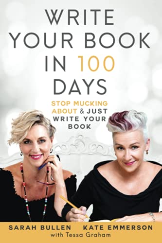 Imagen de archivo de WRITE YOUR BOOK IN 100 DAYS: STOP MUCKING ABOUT & JUST WRITE YOUR BOOK a la venta por Books Unplugged