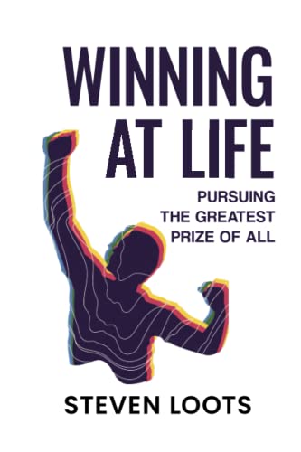 Imagen de archivo de WINNING AT LIFE: Pursuing the Greatest Prize of All a la venta por GF Books, Inc.