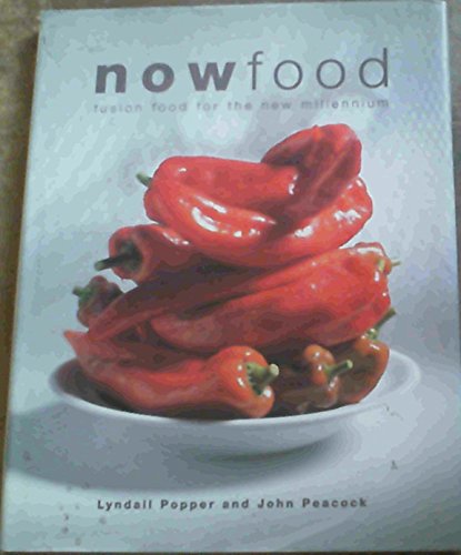 Now Food: Fusion Food for the New Millennium (9780624038825) by Lyndall & Peacock John Popper; John Peacock