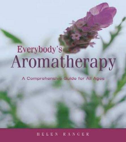 Everybody's Aromatherapy: A Comprehensive Guide for All Ages (9780624039440) by Ranger, Helen