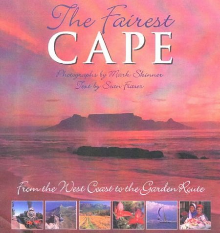 Fairest Cape: From the West Coast to the Garden Route - Sean Fraser, Mark Skinner