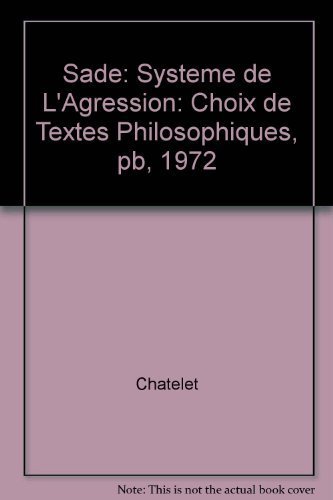 Imagen de archivo de Sade: Systeme de L'Agression: Choix de Textes Philosophiques a la venta por Zubal-Books, Since 1961