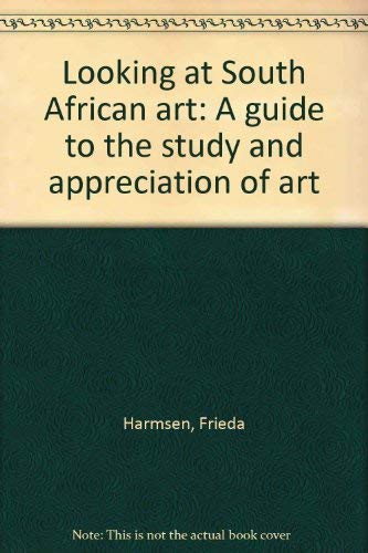 Looking at South African Art: A Guide to the Study and Appreciation of Art