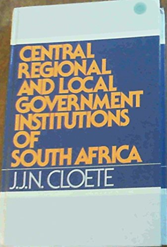 Central, regional, and local government institutions of South Africa (9780627015397) by Cloete, Jacobus Johannes Nicolaas