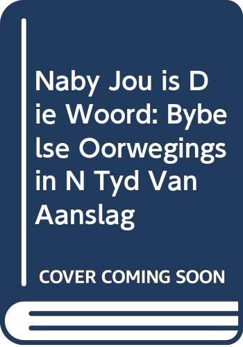 Stock image for Naby Jou is Die Woord: Bybelse Oorwegings in N Tyd Van Aanslag (Afrikaans Edition) for sale by Redux Books