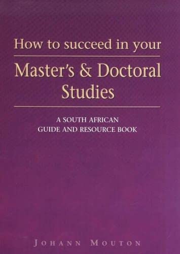 How to Succeed in Your Master's & Doctoral Studies: A South African Guide and Resource Book (9780627024849) by Johann Mouton