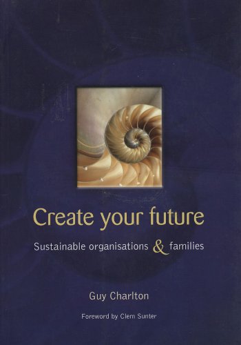 Imagen de archivo de Create Your Future: Sustainable Organisations & Families a la venta por Chapter 1