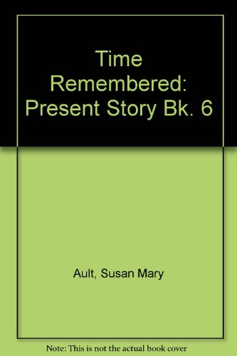 Time Remembered: Present Story Bk. 6 (9780631074908) by Susan Mary Ault; B.A. Workman