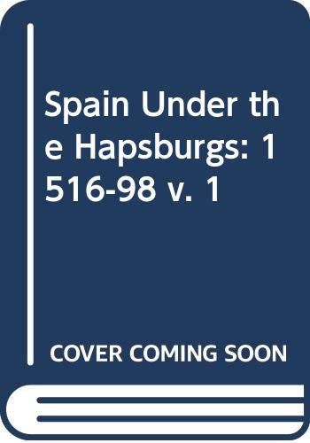 Spain Under the Hapsburgs: 1516-98 v. 1 (9780631080206) by John Lynch