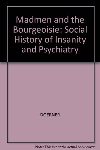 Madmen and the bourgeoisie: A social history of insanity and psychiatry