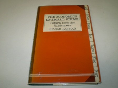 The economics of small firms: Return from the wilderness (Mainstream series) (9780631113911) by Graham Bannock