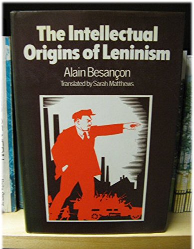 The Intellectual Origins of Leninism - Besancon, Alain