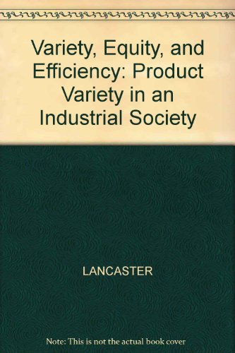 Variety, Equity and Efficiency: Product Variety in an Industrial Society (9780631114116) by Lancaster, Kelvin