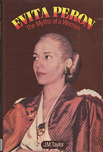 EVITA PERON: THE MYTHS OF A WOMAN (PAVILION SERIES, SOCIAL ANTHROPOLOGY) (9780631114710) by J M Taylor