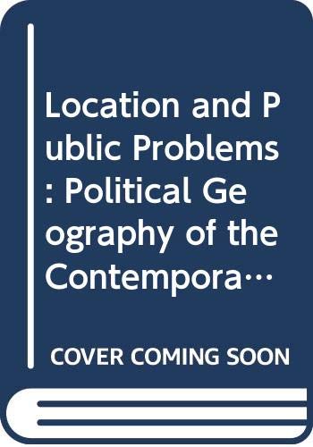 Stock image for Location and Public Problems: A Political Geography of the Contemporary World for sale by G. & J. CHESTERS
