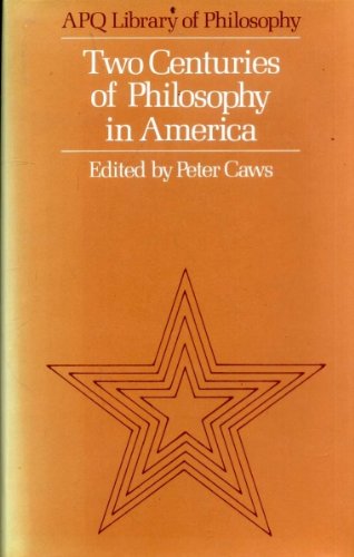 Stock image for Two Centuries of Philosophy in America. Edited and with an Introduction by Peter Caws. [APQ Library of Philosophy] for sale by G. & J. CHESTERS