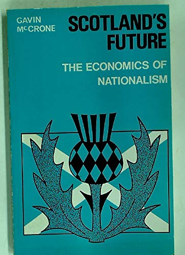 9780631120902: Scotland's Future: The Economics of Nationalism