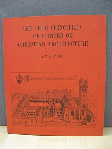 Imagen de archivo de The True Principles of Pointed or Christian Architecture a la venta por Salsus Books (P.B.F.A.)