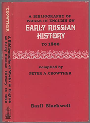 Stock image for A bibliography of works in English on early Russian history to 1800, Crowther, Peter A for sale by A Squared Books (Don Dewhirst)